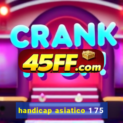 handicap asiatico 1 75